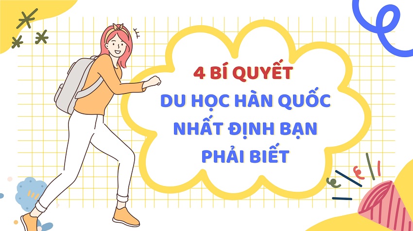 4 BÍ QUYẾT DU HỌC HÀN QUỐC NHẤT ĐỊNH BẠN PHẢI BIẾT