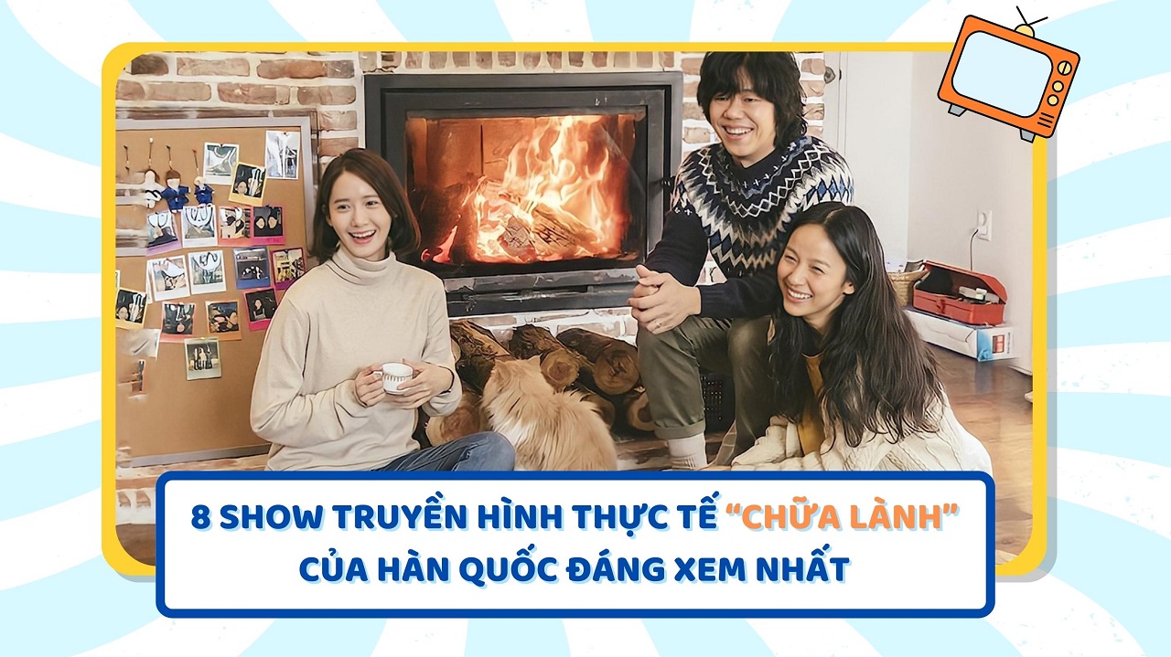 Những show truyền hình thực tế "chữa lành" của Hàn Quốc đáng xem nhất Những show truyền hình thực tế "chữa lành" của Hàn Quốc đáng xem nhất
