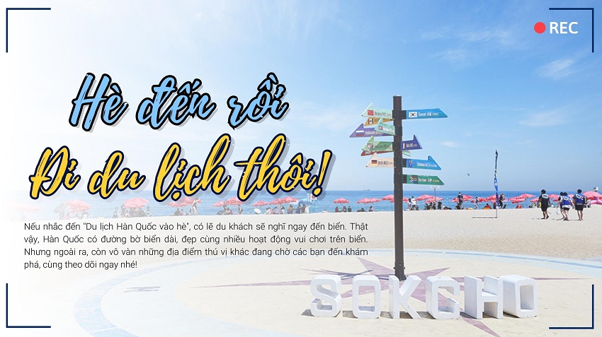 HÀN QUỐC VÀO HÈ – KHÁM PHÁ NHỮNG ĐIỂM DU LỊCH MỚI LẠ