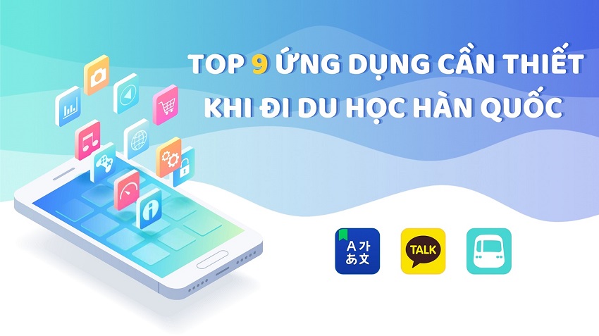 TOP 9 ỨNG DỤNG CẦN THIẾT KHI ĐI DU HỌC HÀN QUỐC
