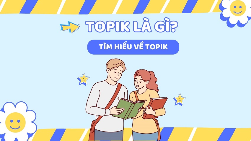 TOPIK LÀ GÌ? TÌM HIỂU VỀ TOPIK [2023]