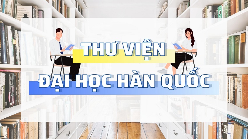 “THƯ VIỆN ĐẠI HỌC” Ở HÀN QUỐC CÓ GÌ HOT!??