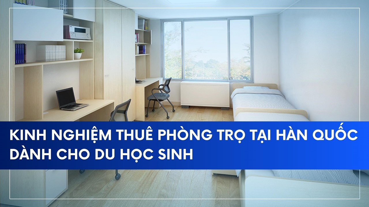Kinh nghiệm cho du học sinh khi thuê phòng trọ tại Hàn Quốc Kinh nghiệm cho du học sinh khi thuê phòng trọ tại Hàn Quốc