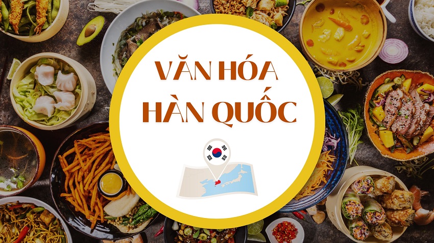 TÌM HIỂU VĂN HÓA HÀN QUỐC – KINH NGHIỆM CHO DU HỌC SINH