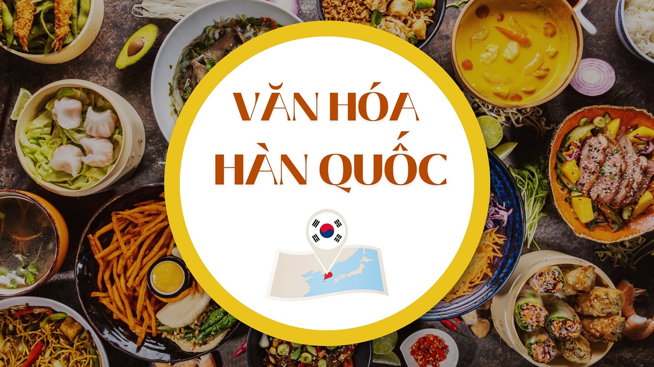 Tìm hiểu về văn hóa Hàn Quốc - Kinh nghiệm cho du học sinh Tìm hiểu về văn hóa Hàn Quốc - Kinh nghiệm cho du học sinh