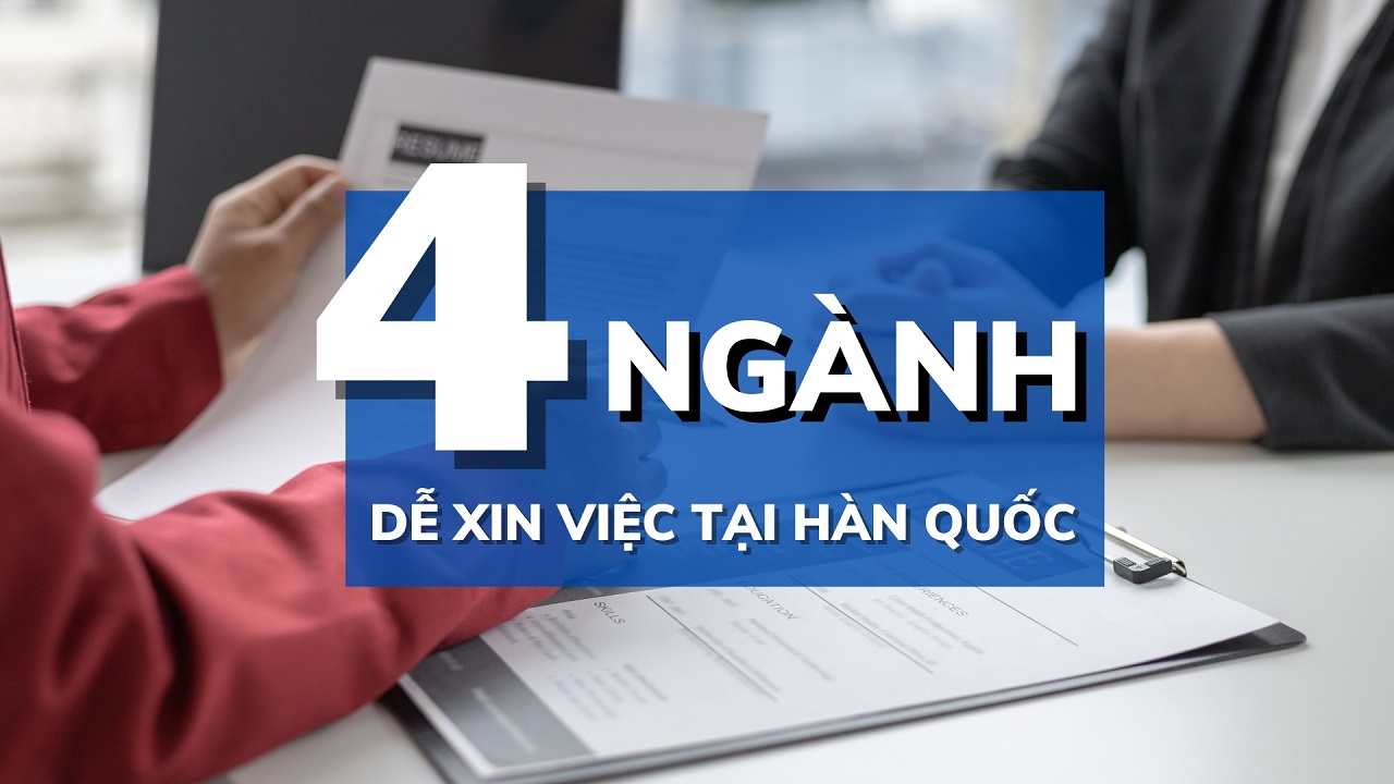 Tìm hiểu 4 ngành dễ xin việc nhất tại Hàn Quốc