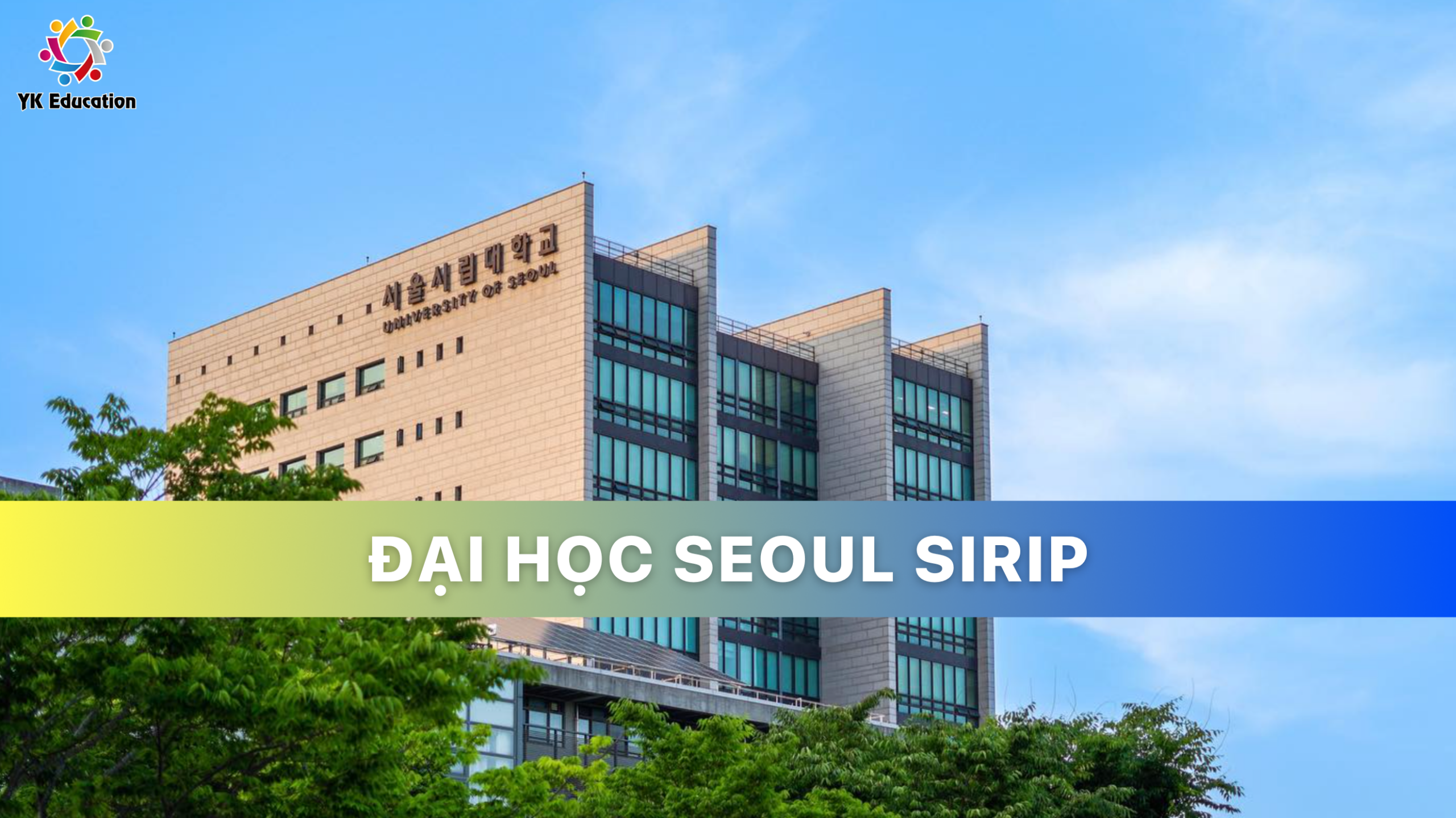 ĐẠI HỌC SEOUL SIRIP – UNIVERSITY OF SEOUL