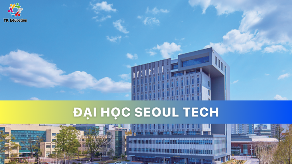 ĐẠI HỌC SEOUL TECH – SEOUL UNIVERSITY OF SCIENCE AND TECHNOLOGY