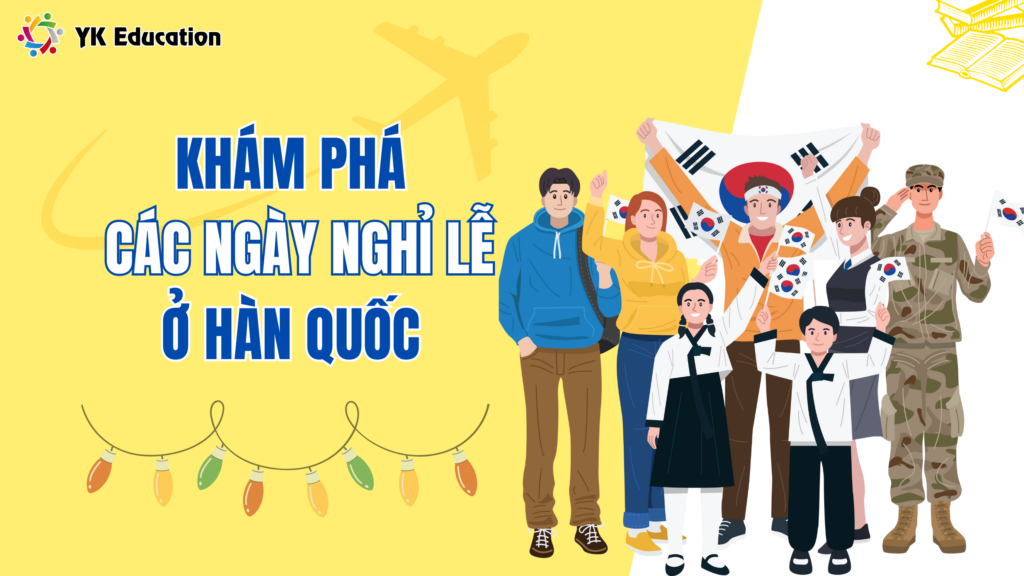KHÁM PHÁ CÁC NGÀY LỄ Ở HÀN QUỐC ĐẦY ĐỦ VÀ CHI TIẾT NHẤT